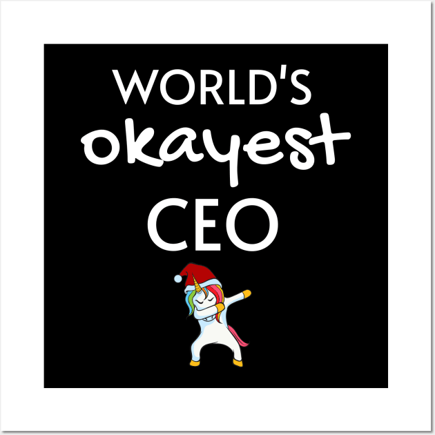 World's Okayest CEO Funny Tees, Unicorn Dabbing Funny Christmas Gifts Ideas for a CEO Wall Art by WPKs Design & Co